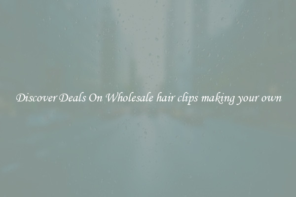 Discover Deals On Wholesale hair clips making your own