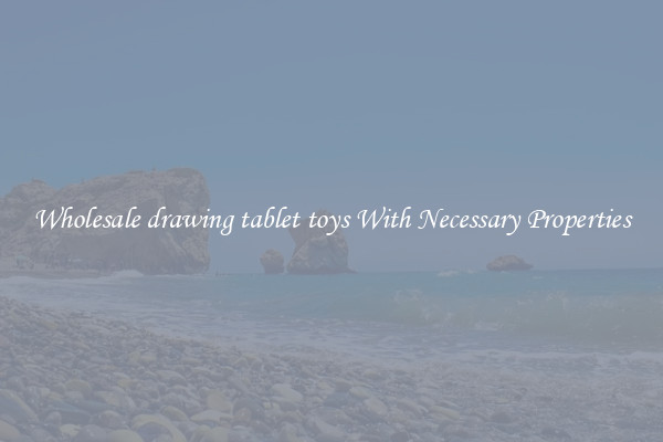 Wholesale drawing tablet toys With Necessary Properties