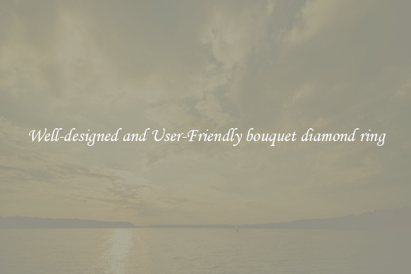 Well-designed and User-Friendly bouquet diamond ring