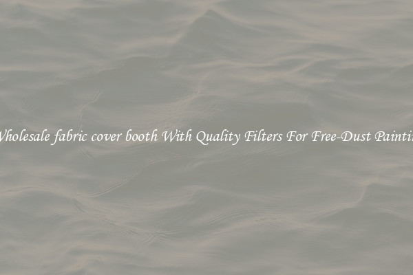 Wholesale fabric cover booth With Quality Filters For Free-Dust Painting