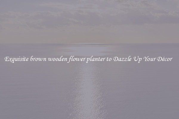 Exquisite brown wooden flower planter to Dazzle Up Your Décor  