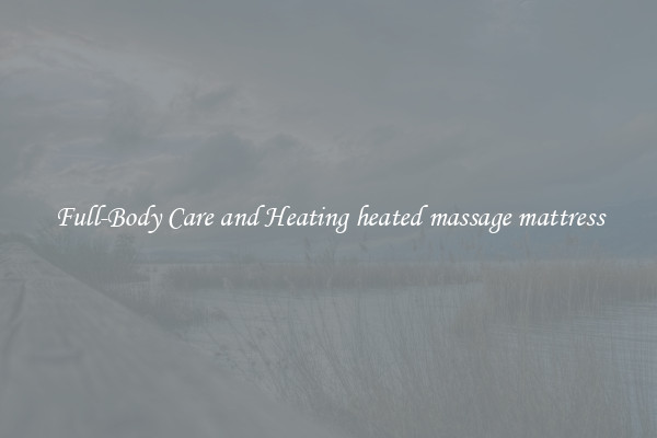 Full-Body Care and Heating heated massage mattress