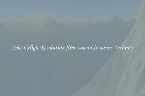 Select High-Resolution film camera focusers Variants