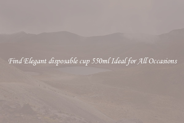 Find Elegant disposable cup 550ml Ideal for All Occasions