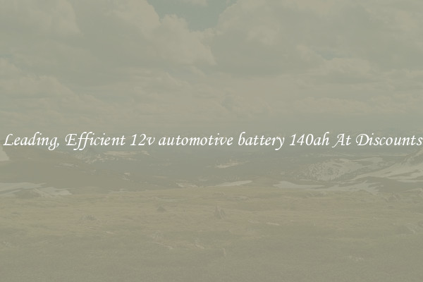 Leading, Efficient 12v automotive battery 140ah At Discounts