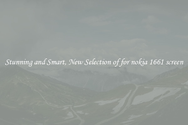 Stunning and Smart, New Selection of for nokia 1661 screen