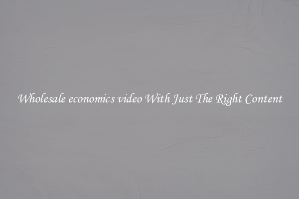 Wholesale economics video With Just The Right Content