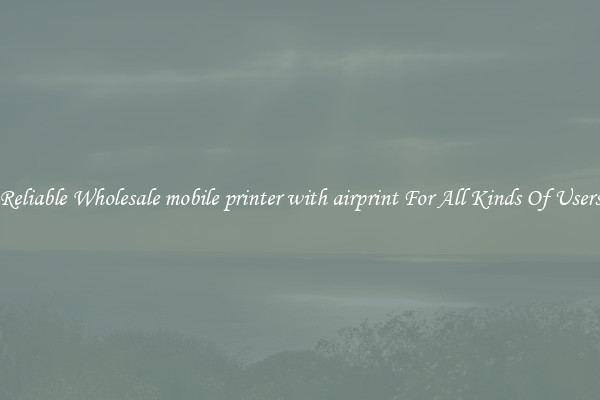 Reliable Wholesale mobile printer with airprint For All Kinds Of Users