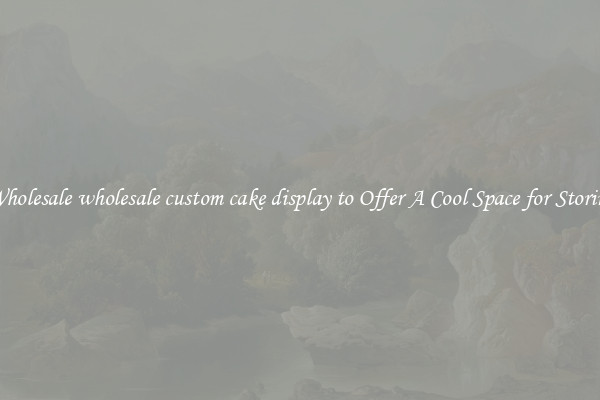 Wholesale wholesale custom cake display to Offer A Cool Space for Storing
