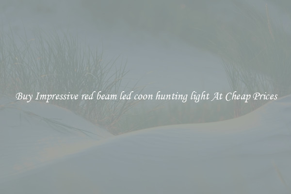 Buy Impressive red beam led coon hunting light At Cheap Prices