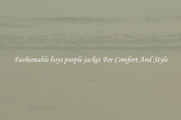 Fashionable boys purple jacket For Comfort And Style