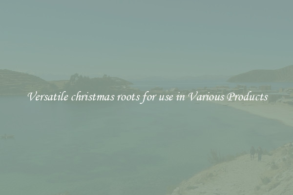 Versatile christmas roots for use in Various Products