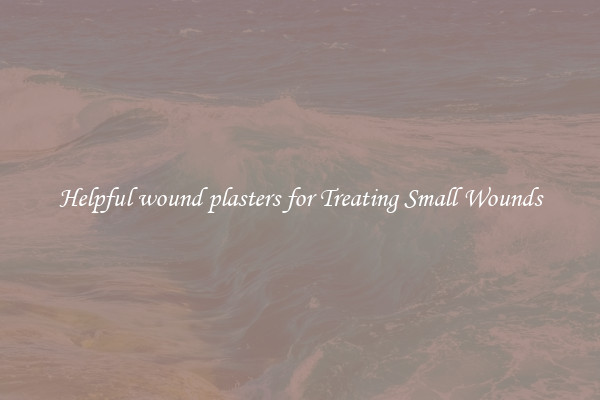 Helpful wound plasters for Treating Small Wounds
