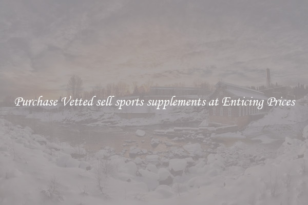 Purchase Vetted sell sports supplements at Enticing Prices