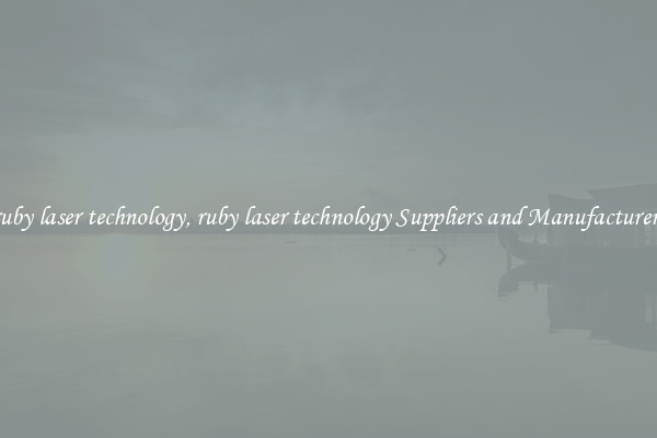 ruby laser technology, ruby laser technology Suppliers and Manufacturers