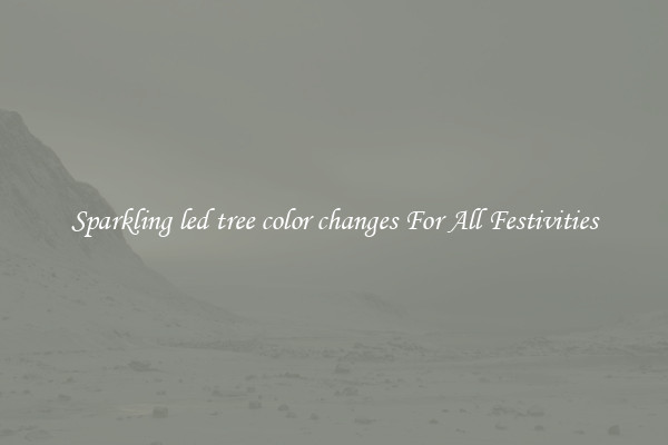 Sparkling led tree color changes For All Festivities