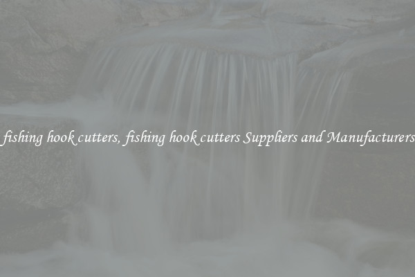 fishing hook cutters, fishing hook cutters Suppliers and Manufacturers