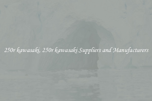 250r kawasaki, 250r kawasaki Suppliers and Manufacturers