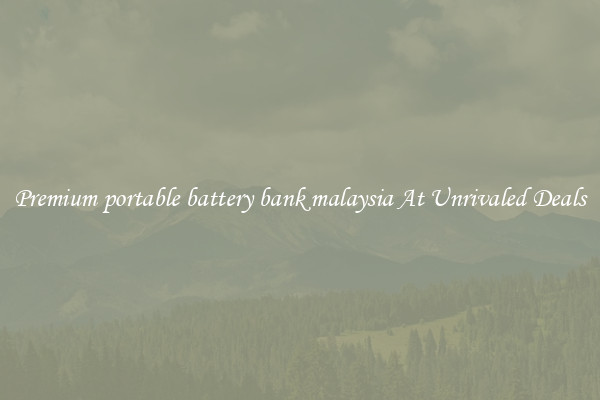 Premium portable battery bank malaysia At Unrivaled Deals