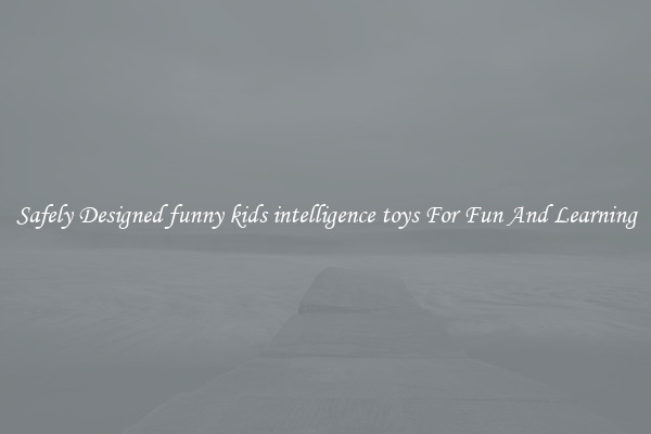 Safely Designed funny kids intelligence toys For Fun And Learning