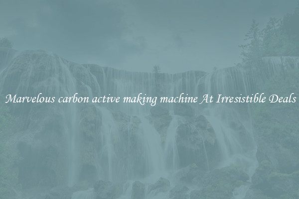 Marvelous carbon active making machine At Irresistible Deals