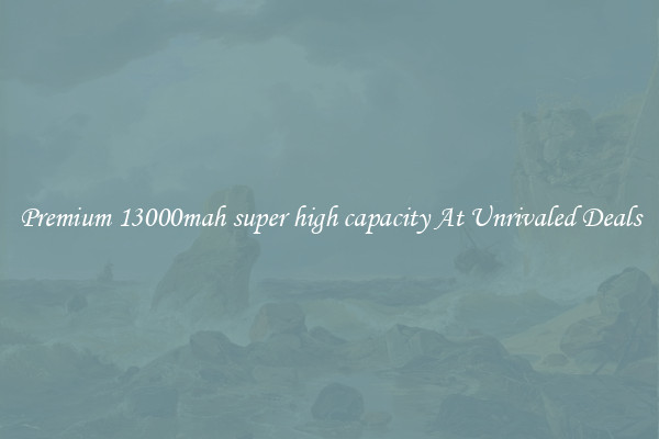 Premium 13000mah super high capacity At Unrivaled Deals