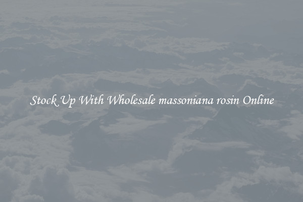 Stock Up With Wholesale massoniana rosin Online