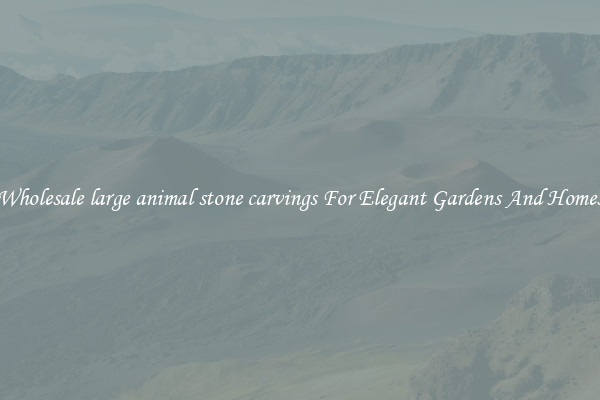 Wholesale large animal stone carvings For Elegant Gardens And Homes