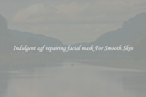 Indulgent egf repairing facial mask For Smooth Skin