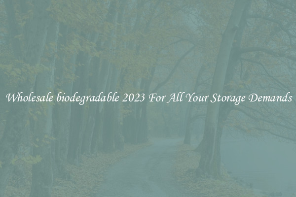 Wholesale biodegradable 2023 For All Your Storage Demands