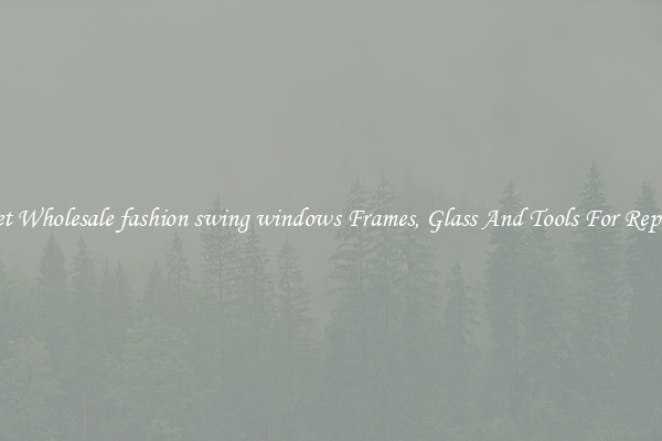 Get Wholesale fashion swing windows Frames, Glass And Tools For Repair