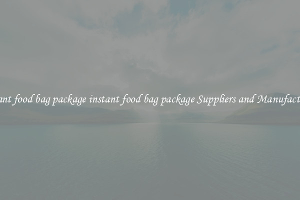 instant food bag package instant food bag package Suppliers and Manufacturers