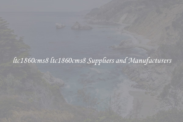 ltc1860cms8 ltc1860cms8 Suppliers and Manufacturers