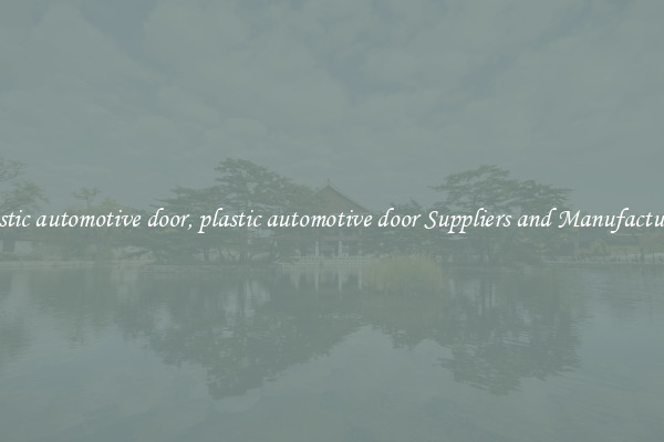 plastic automotive door, plastic automotive door Suppliers and Manufacturers