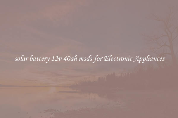solar battery 12v 40ah msds for Electronic Appliances