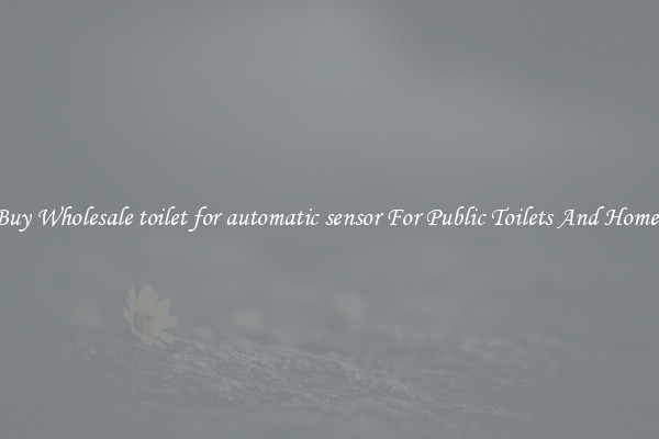 Buy Wholesale toilet for automatic sensor For Public Toilets And Homes