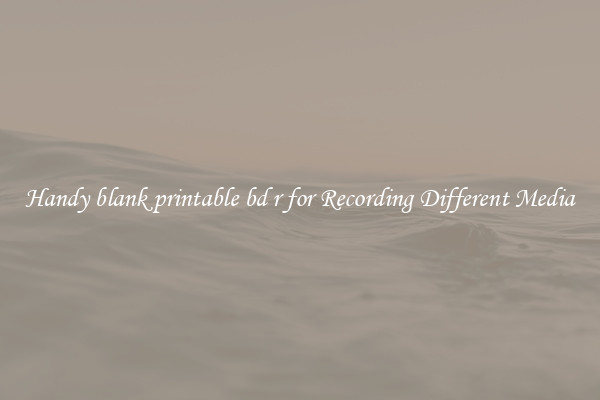 Handy blank printable bd r for Recording Different Media