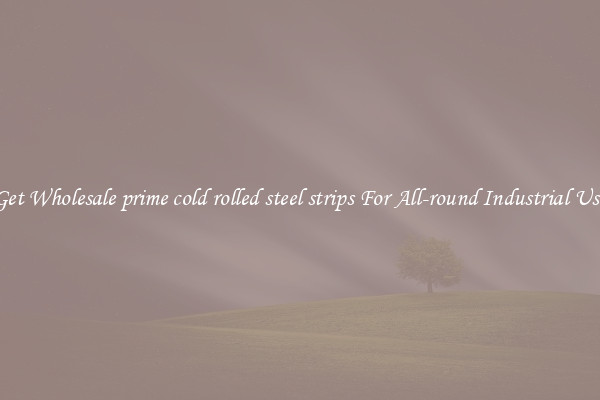 Get Wholesale prime cold rolled steel strips For All-round Industrial Use