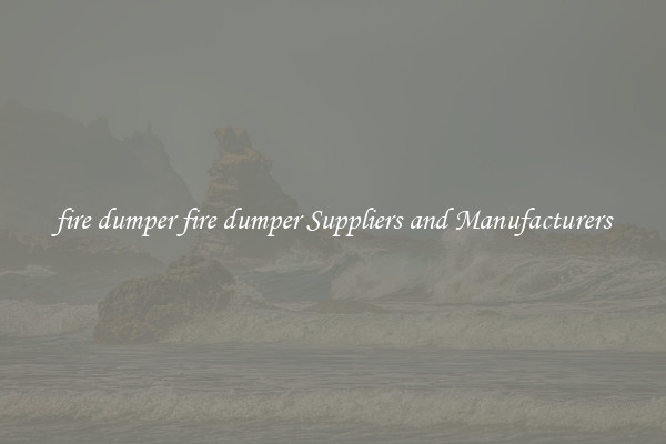 fire dumper fire dumper Suppliers and Manufacturers