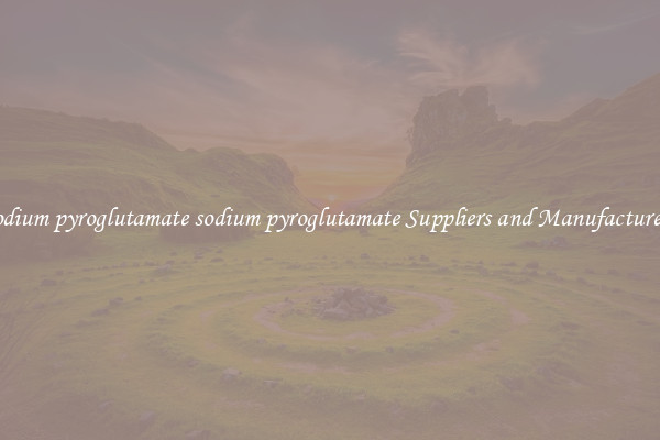 sodium pyroglutamate sodium pyroglutamate Suppliers and Manufacturers
