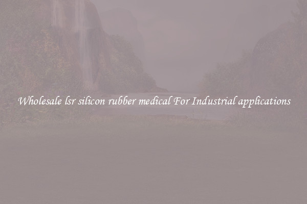 Wholesale lsr silicon rubber medical For Industrial applications