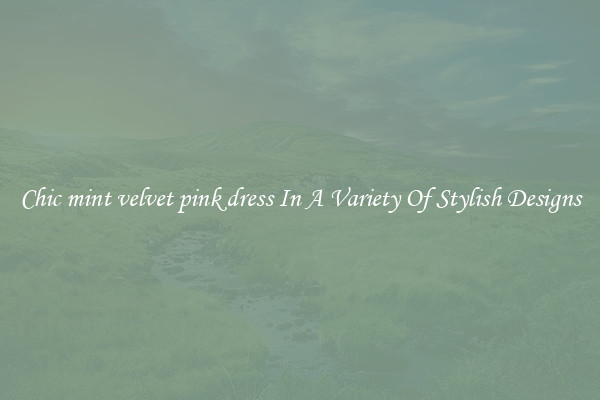Chic mint velvet pink dress In A Variety Of Stylish Designs
