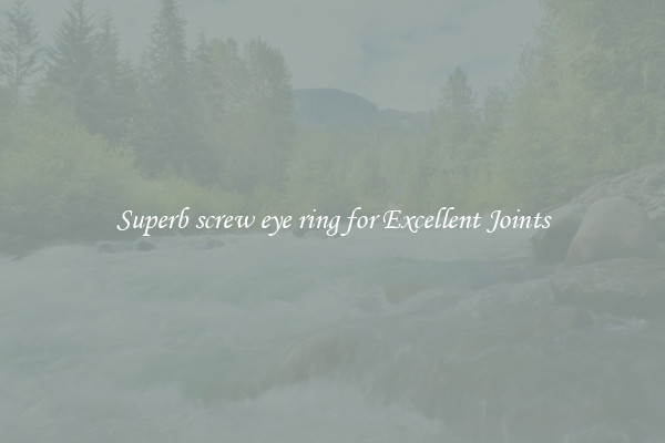 Superb screw eye ring for Excellent Joints