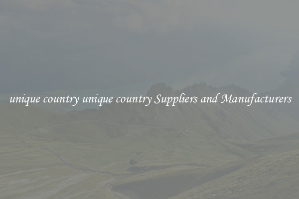 unique country unique country Suppliers and Manufacturers