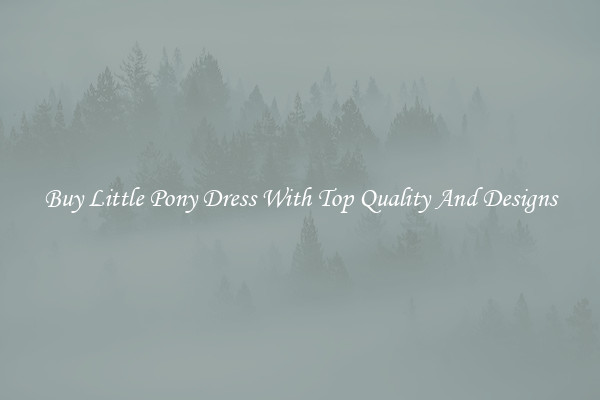 Buy Little Pony Dress With Top Quality And Designs