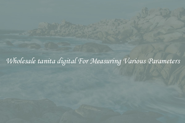 Wholesale tanita digital For Measuring Various Parameters