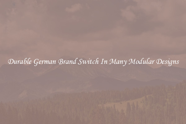 Durable German Brand Switch In Many Modular Designs