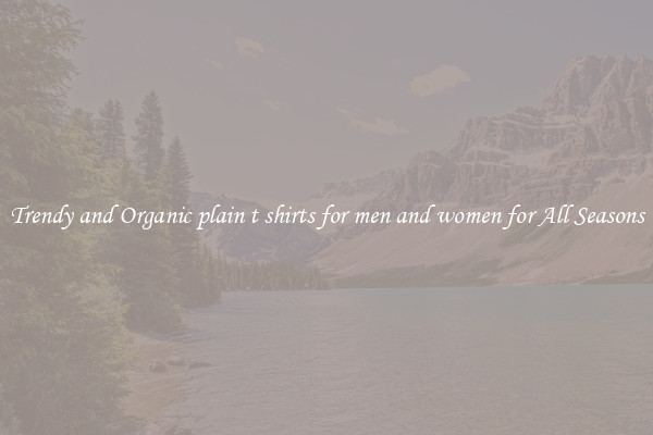 Trendy and Organic plain t shirts for men and women for All Seasons