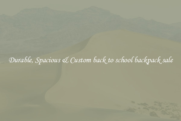 Durable, Spacious & Custom back to school backpack sale