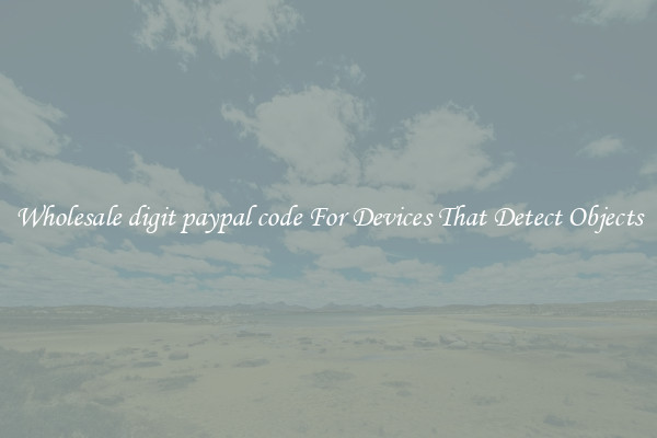 Wholesale digit paypal code For Devices That Detect Objects